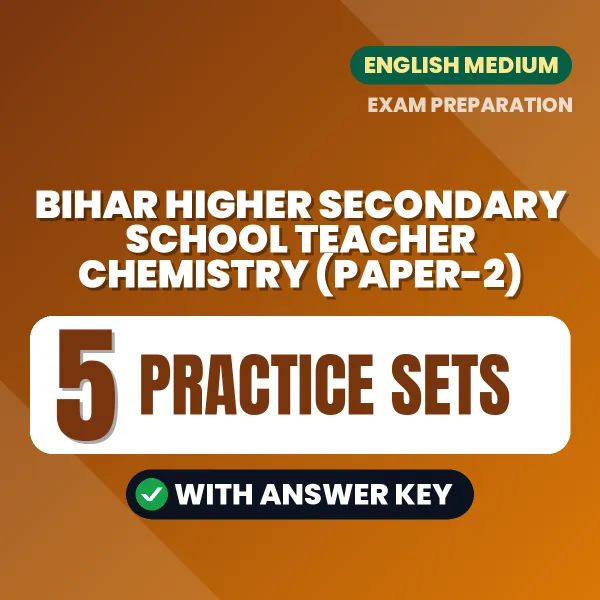 Download 5 Bihar Higher Secondary School Teacher Chemistry (Paper-2) Practice Sets PDF (English) Based on the Latest Exam Pattern