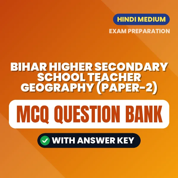 Best MCQ eBook for Bihar Higher Secondary School Teacher Geography (Paper-2) Exam in Hindi | Selected Questions with Answer Key