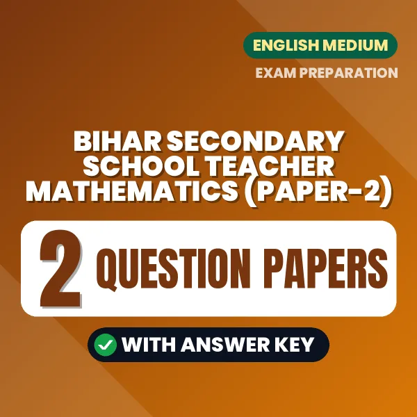 Practice for Bihar Secondary School Teacher Mathematics (Paper-2) Exam at Home – 2 Question Papers PDF in English with Answers