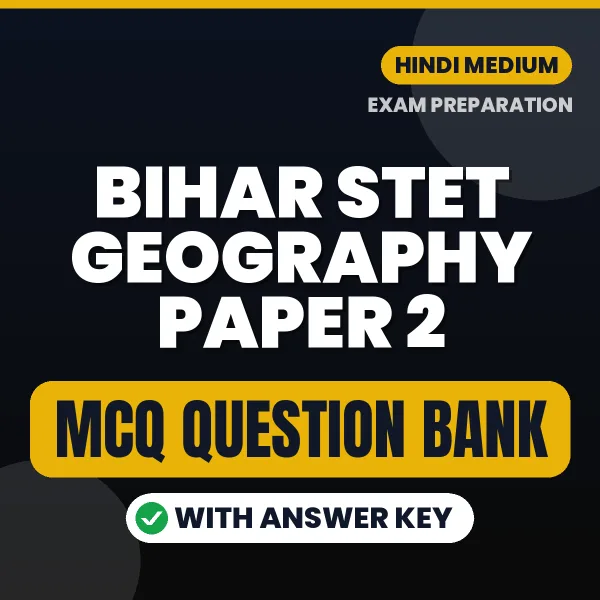 Bihar STET Geography Paper 2 Important MCQs with Answers (Hindi) – Digital Question Bank for Exam Preparation
