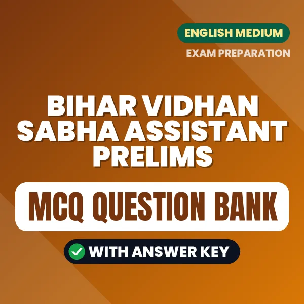 Bihar Vidhan Sabha Assistant Prelims Exam Objective Question Bank (English): MCQs with Answer Key Based on the Latest Syllabus