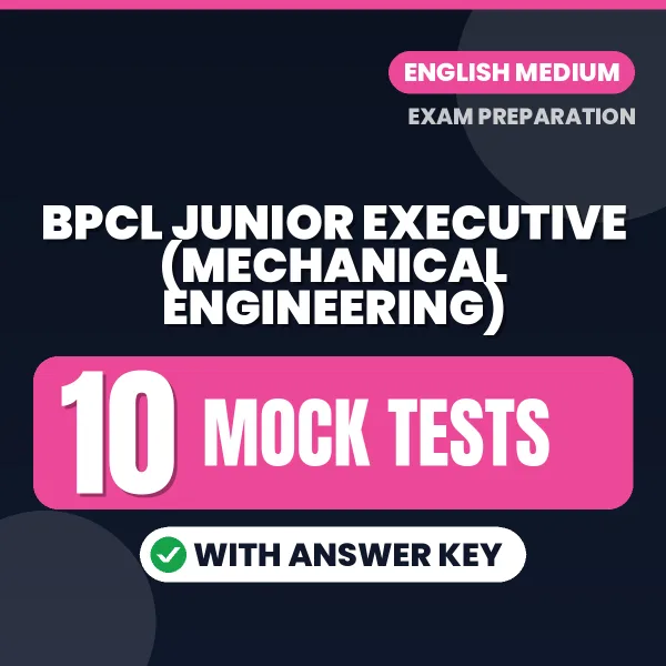 Download 10 BPCL Junior Executive (Mechanical Engineering) Mock Tests PDF (English) Based on the Latest Exam Pattern