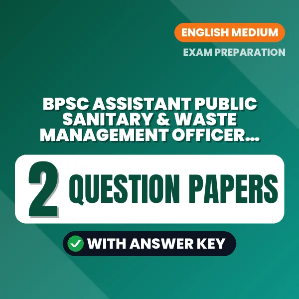 Practice for BPSC Assistant Public Sanitary & Waste Management Officer (Paper-1) Exam at Home – 2 Question Papers PDF in English with Answers