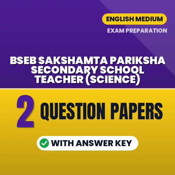 Practice for BSEB Sakshamta Pariksha Secondary School Teacher (Science) Exam at Home – 2 Question Papers PDF in English with Answers