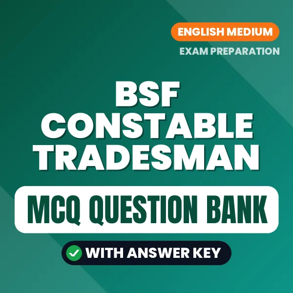 Download BSF CONSTABLE TRADESMAN Exam MCQ PDF in English – Important Objective Questions with Answers