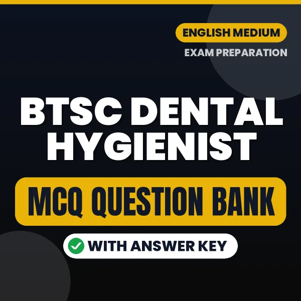 BTSC Dental Hygienist Important MCQs with Answers (English) – Digital Question Bank for Exam Preparation