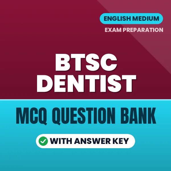 BTSC Dentist Exam Objective Question Bank (English): MCQs with Answer Key Based on the Latest Syllabus
