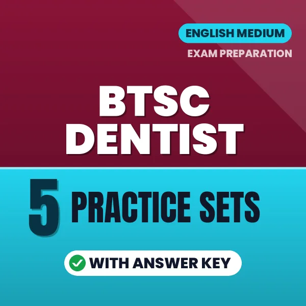 Download 5 BTSC Dentist Practice Sets PDF (English) Based on the Latest Exam Pattern
