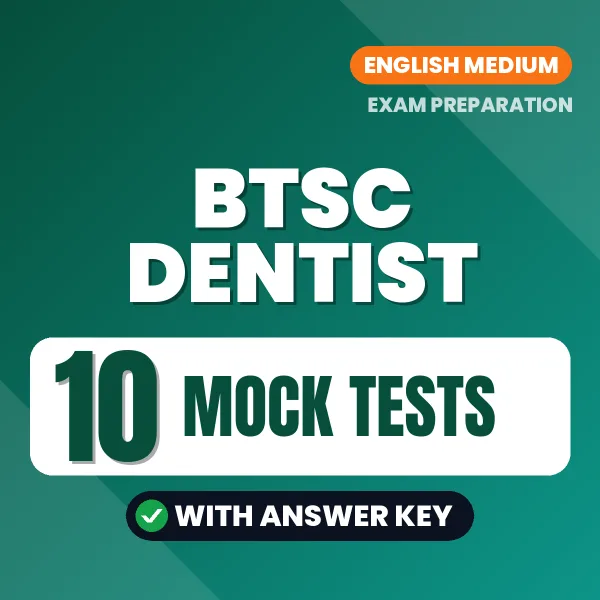 Download 10 BTSC Dentist Mock Tests PDF (English) Based on the Latest Exam Pattern