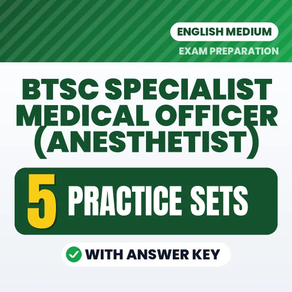 BTSC Specialist Medical Officer (Anesthetist) Exam Practice Set Series (English): 5 Exam-Like Practice Sets with Answers