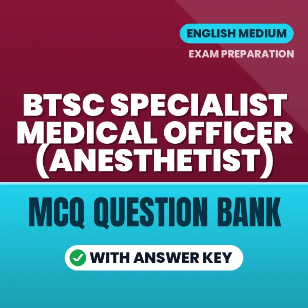 Crack BTSC Specialist Medical Officer (Anesthetist) Exam with This MCQ Practice Book PDF in English – Instant Download