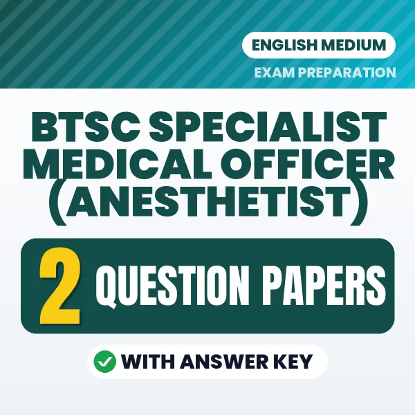Practice for BTSC Specialist Medical Officer (Anesthetist) Exam at Home – 2 Question Papers PDF in English with Answers