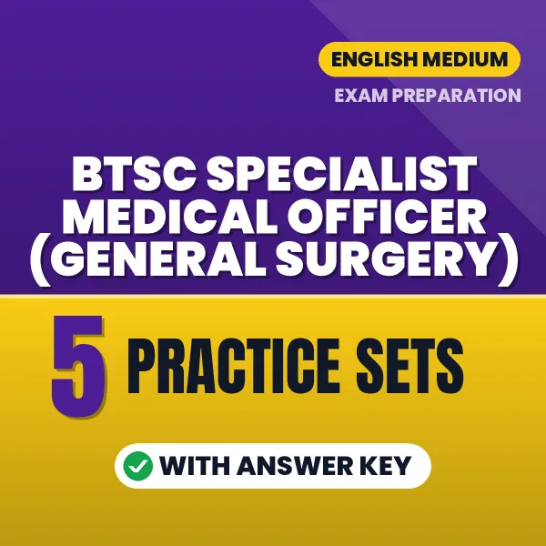 Practice for BTSC Specialist Medical Officer (General Surgery) Exam at Home – 5 Practice Sets PDF in English with Answers