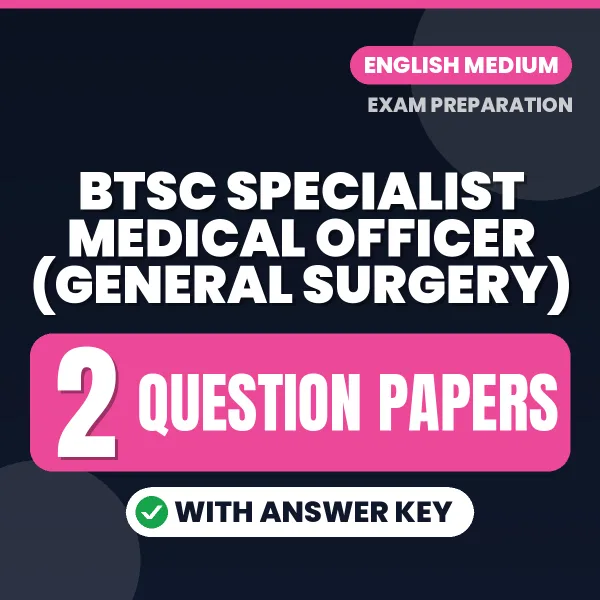 Practice for BTSC Specialist Medical Officer (General Surgery) Exam at Home – 2 Question Papers PDF in English with Answers