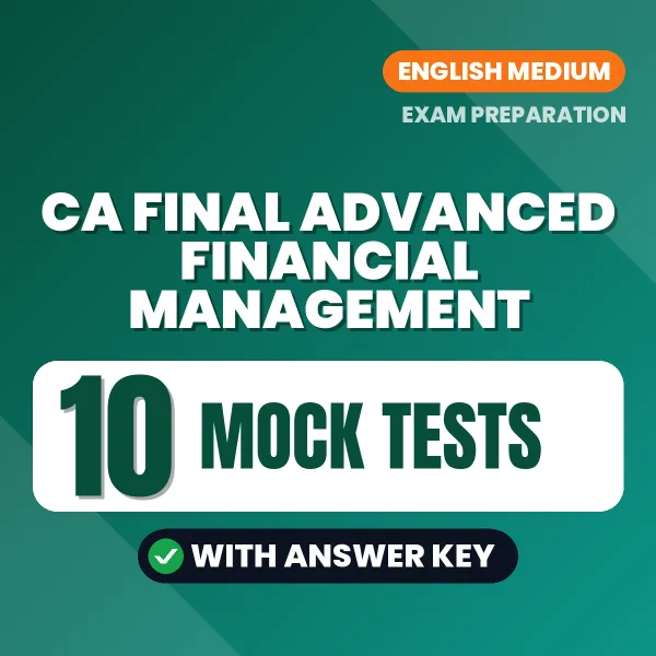 Practice for CA Final Advanced Financial Management Exam at Home – 10 Mock Tests PDF in English with Answers