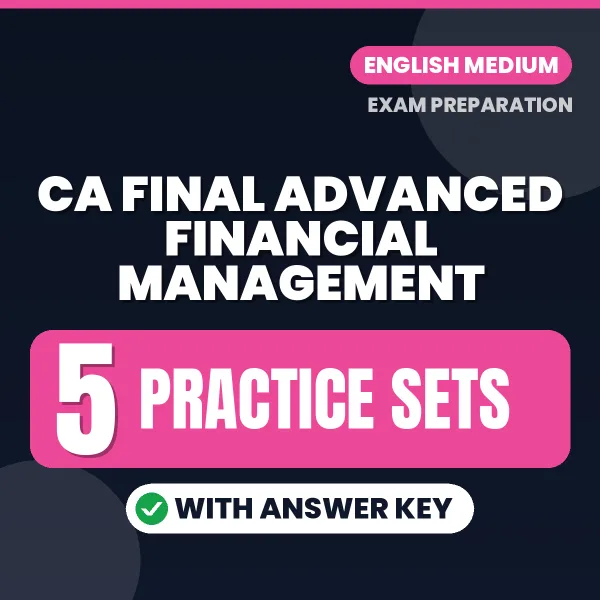 Practice for CA Final Advanced Financial Management Exam at Home – 5 Practice Sets PDF in English with Answers
