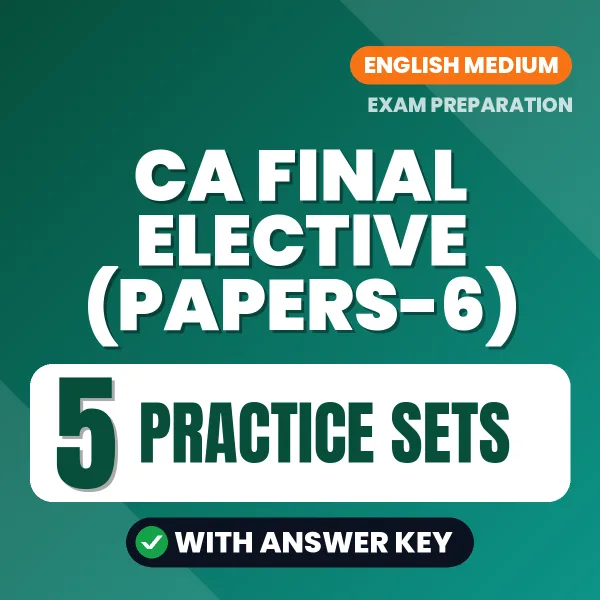 CA Final Elective (Papers-6) Practice Set Series (English): 5 Exam-Like Practice Sets with Answers