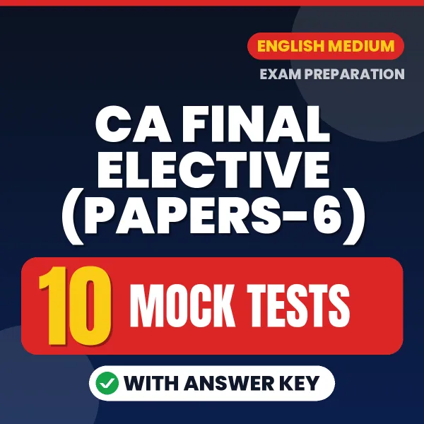 CA Final Elective (Papers-6) Mock Test Series (English): 10 Exam-Like Mock Tests with Answers