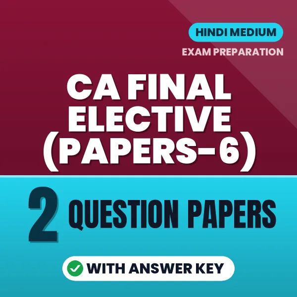 Practice for CA Final Elective (Papers-6) at Home – 2 Question Papers PDF in Hindi with Answers