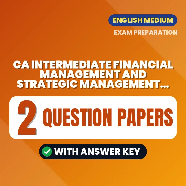 Practice for CA Intermediate Financial Management and Strategic Management Paper 3 Exam at Home – 2 Question Papers PDF in English with Answers