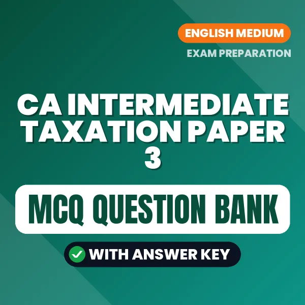 Download CA Intermediate Taxation Paper 3 Exam MCQ PDF in English – Important Objective Questions with Answers