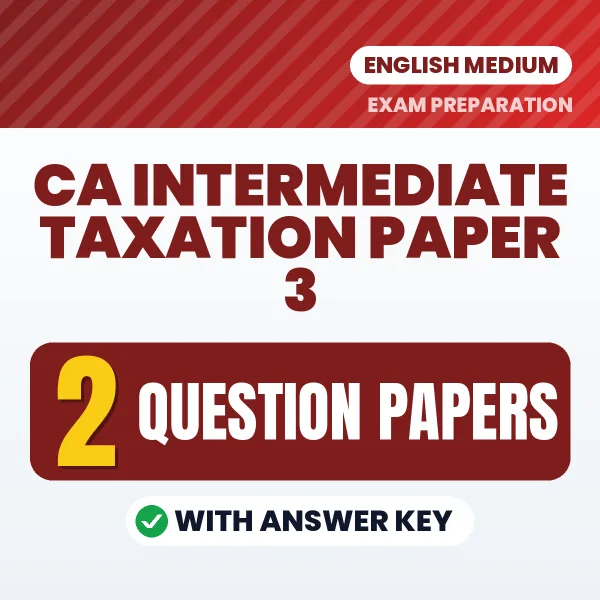 CA Intermediate Taxation Paper 3 Question Paper PDF in English – 2 Full-Length Question Papers with Answer Key