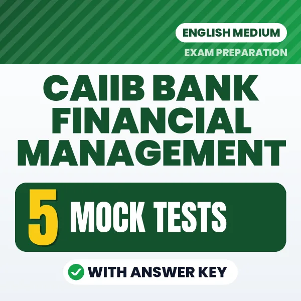 Test Your CAIIB Bank Financial Management Exam Preparation – 5 Mock Tests with Answer Key in PDF Format (English)