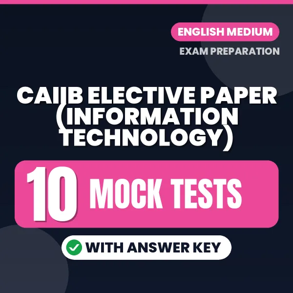 Test Your CAIIB Elective Paper (Information Technology) Exam Preparation – 10 Mock Tests with Answer Key in PDF Format (English)