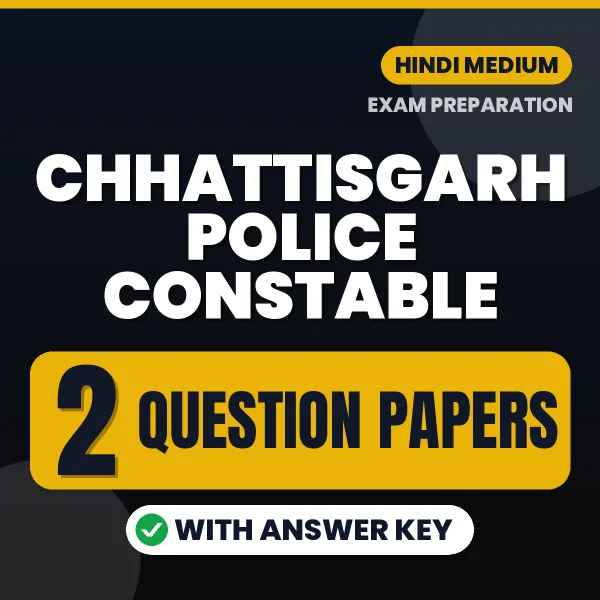 Test Your Chhattisgarh Police Constable Exam Preparation – 2 Question Papers with Answer Key in PDF Format (Hindi)