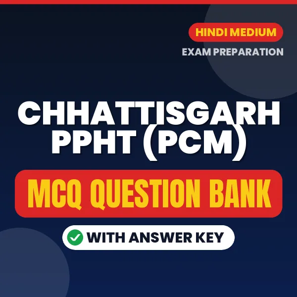 Chhattisgarh PPHT (PCM) Important MCQs with Answers (Hindi) – Digital Question Bank for Exam Preparation