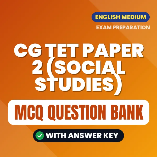 CG TET Paper 2 (Social Studies) Exam Objective Question Bank (English): MCQs with Answer Key Based on the Latest Syllabus