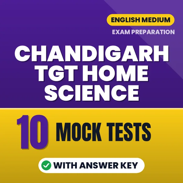 Chandigarh TGT Home Science Exam Mock Test Series (English): 10 Exam-Like Mock Tests with Answers