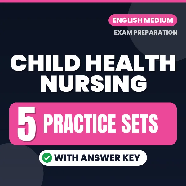 Test Your Child Health Nursing Exam Preparation – 5 Practice Sets with Answer Key in PDF Format (English)
