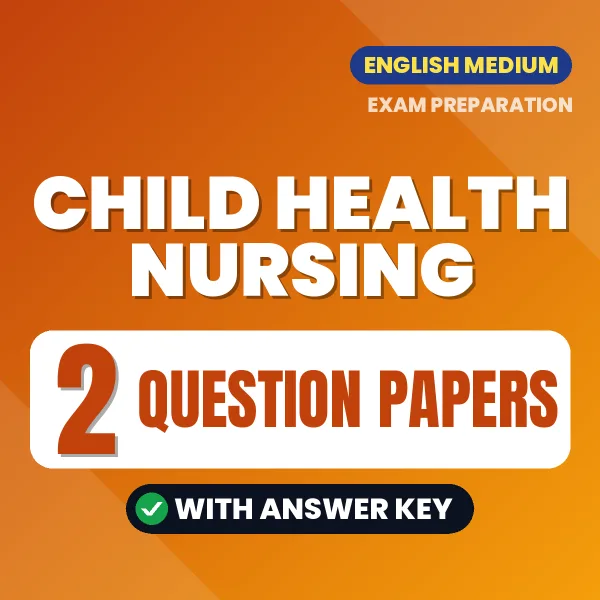 Test Your Child Health Nursing Exam Preparation – 2 Question Papers with Answer Key in PDF Format (English)