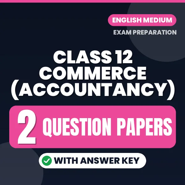 Practice for Class 12 Commerce (Accountancy) Exam at Home – 2 Question Papers PDF in English with Answers