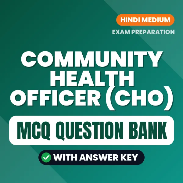 Community Health Officer (CHO) Exam Objective Question Bank (Hindi): MCQs with Answer Key Based on the Latest Syllabus