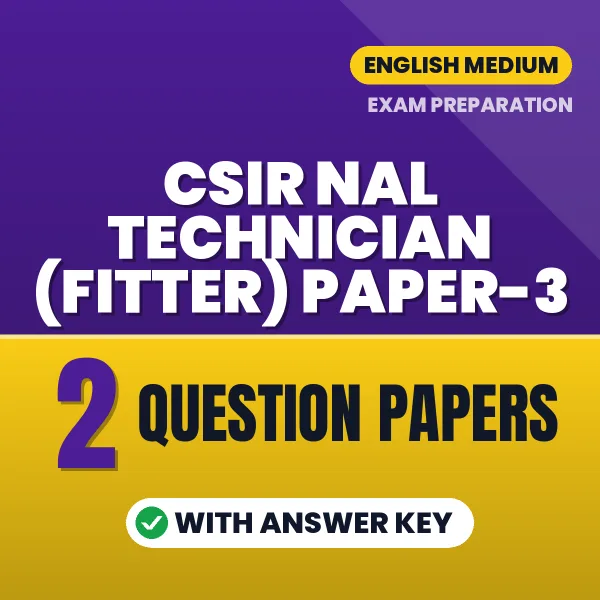 Practice for CSIR NAL Technician (Fitter) Paper-3 Exam at Home – 2 Question Papers PDF in English with Answers
