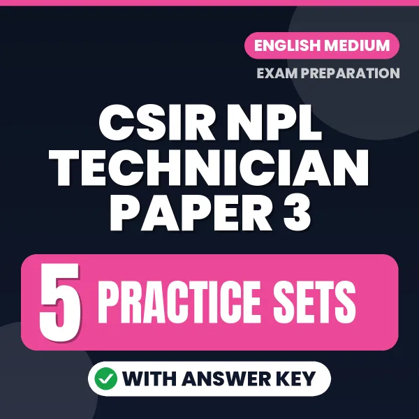 Practice for CSIR NPL Technician Paper 3 Exam at Home – 5 Practice Sets PDF in English with Answers