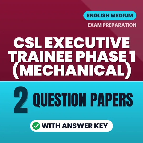 Download 2 CSL Executive Trainee Phase 1 (Mechanical) Question Papers PDF (English) Based on the Latest Exam Pattern