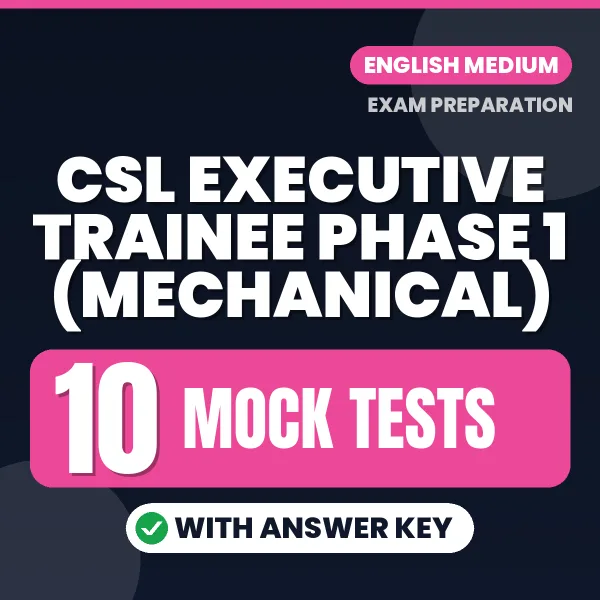 Download 10 CSL Executive Trainee Phase 1 (Mechanical) Mock Tests PDF (English) Based on the Latest Exam Pattern