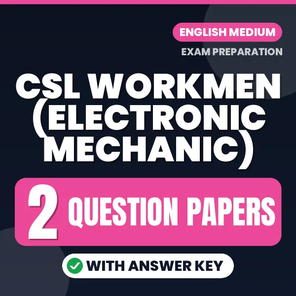 Test Your CSL Workmen (Electronic Mechanic) Exam Preparation – 2 Question Papers with Answer Key in PDF Format (English)
