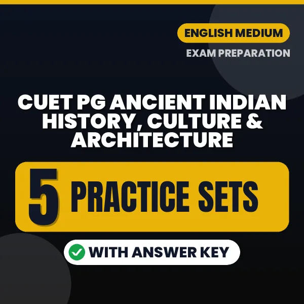 Download 5 CUET PG Ancient Indian History, Culture & Architecture Practice Sets PDF (English) Based on the Latest Exam Pattern