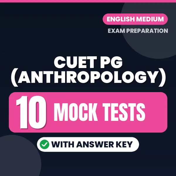 Test Your CUET PG (ANTHROPOLOGY) Exam Preparation – 10 Mock Tests with Answer Key in PDF Format (English)