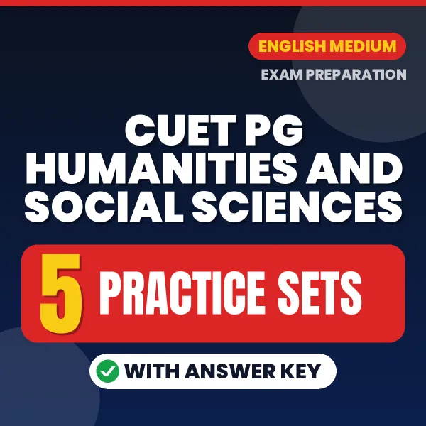 Test Your CUET PG Humanities and Social Sciences Exam Preparation – 5 Practice Sets with Answer Key in PDF Format (English)