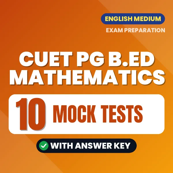 Test Your CUET PG B.ED Mathematics Exam Preparation – 10 Mock Tests with Answer Key in PDF Format (English)