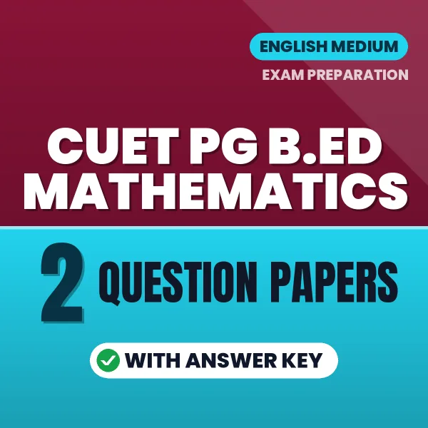 Test Your CUET PG B.ED Mathematics Exam Preparation – 2 Question Papers with Answer Key in PDF Format (English)
