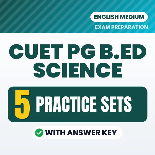 Download 5 CUET PG B.ED Science Practice Sets PDF (English) Based on the Latest Exam Pattern