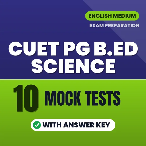 Download 10 CUET PG B.ED Science Mock Tests PDF (English) Based on the Latest Exam Pattern