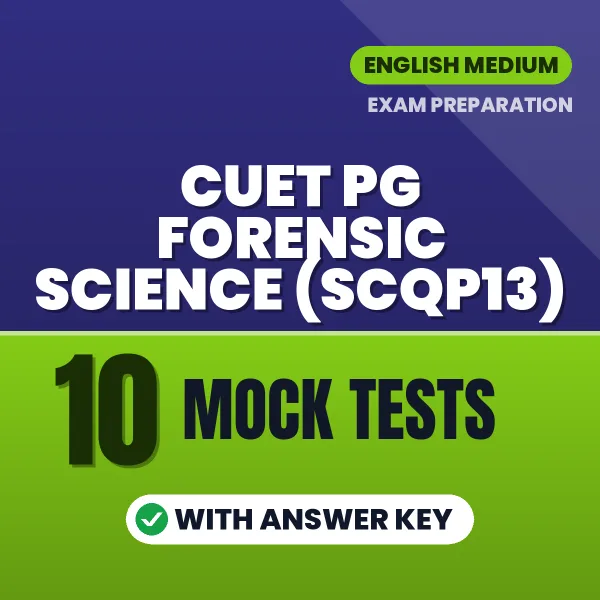 Test Your CUET PG Forensic Science (SCQP13) Exam Preparation – 10 Mock Tests with Answer Key in PDF Format (English)