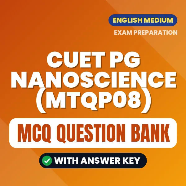 CUET PG Nanoscience (MTQP08) Exam Objective Question Bank (English): MCQs with Answer Key Based on the Latest Syllabus